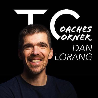 Coaches Corner #40 - Dan Lorang Coaches Corner #40 - Dan Lorang