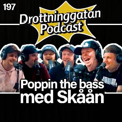 197. Poppin the bass med Skåån