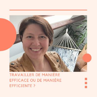 Travailler de manière efficace ou travailler de manière efficiente ? Travailler de manière efficace ou travailler de manière efficiente ?