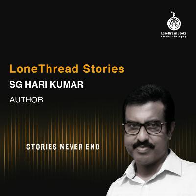 LoneThread Stories - S.G Harikumar - Episode -13