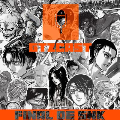 GTZCast 10: E agora? Como foi o Final de Attack on Titan (SNK)? GTZCast 10: E agora? Como foi o Final de Attack on Titan (SNK)?