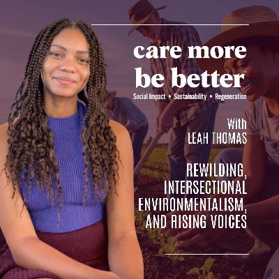 Rewilding, Intersectional Environmentalism, And Rising Voices With Leah Thomas