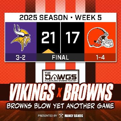 Vikings x Browns: Game Reactions - Browns Blow Another Game They Should've Won - Cleveland Browns Podcast for 10/5/25