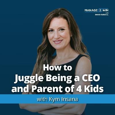 #267  - How to Juggle Being a CEO and Parent of 4 Kids with Kym Insana #267  - How to Juggle Being a CEO and Parent of 4 Kids with Kym Insana