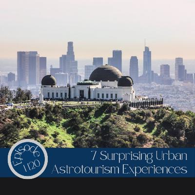 120- 7 Surprising Urban Astrotourism Experiences