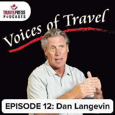 Voices of Travel – EPISODE 12: Dan Langevin Voices of Travel – EPISODE 12: Dan Langevin