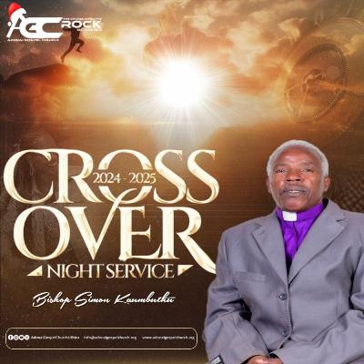 CROSS OVER 2024-2025 NIGHT SERVICE - BISHOP SIMON KAUMBUTHU M'NGARUTI
