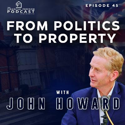 Episode 45 with John Howard: From Politics to Property Episode 45 with John Howard: From Politics to Property