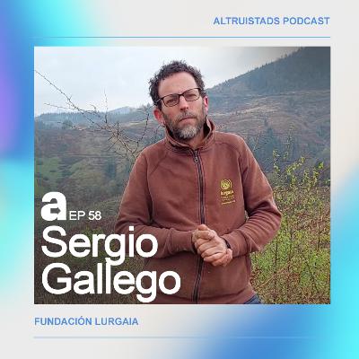 EP 58 - T3 "Deja algo bueno en el mundo" - Sergio Gallego (Fundación Lurgaia)