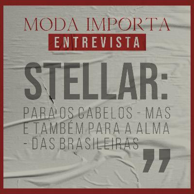#157 Stellar: para os cabelos - mas também para a alma - das brasileiras