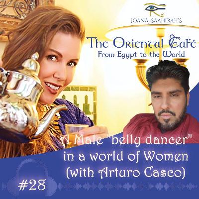A Male "belly dancer" in a Woman´s World with Arturo Casco - Episode #28