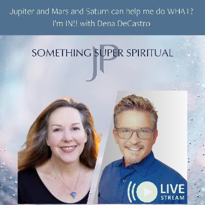 Jupiter and Mars and Saturn can help me do WHAT? I'm IN!! with Dena DeCastro