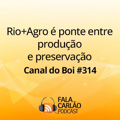 Rio+Agro é ponte entre produção e preservação | Canal do Boi #314