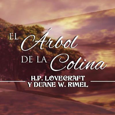 EL ÁRBOL DE LA COLINA, de H. P. LOVECRAFT y DUANE W. RIMEL