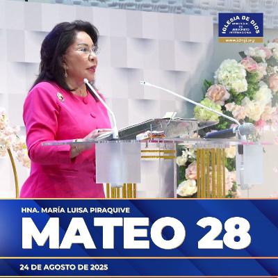 Mateo 28 – Hermana María Luisa Piraquive – 24 agosto 2025 #IDMJI