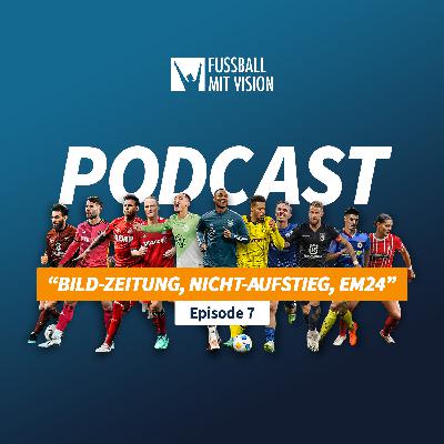 Bild-Zeitung mit 15, Aufstieg verspielt, Em24 Highlights | Folge 7 Fussball mit Vision Podcast