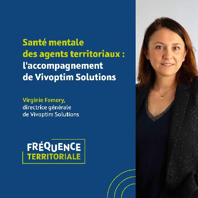 Santé mentale des agents territoriaux : l'accompagnement de Vivoptim Solutions - avec Virginie Femery