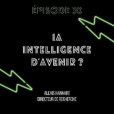 Episode 30 : IA, l'intelligence d'Avenir ?