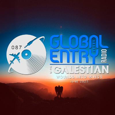 Global Entry Radio 087 | Wounds into Wings | Galestian Global Entry Radio 087 | Wounds into Wings | Galestian