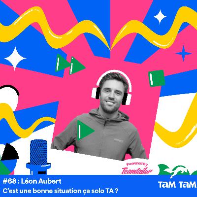 #68 - C’est une bonne situation ça solo TA ? - Léon Aubert
