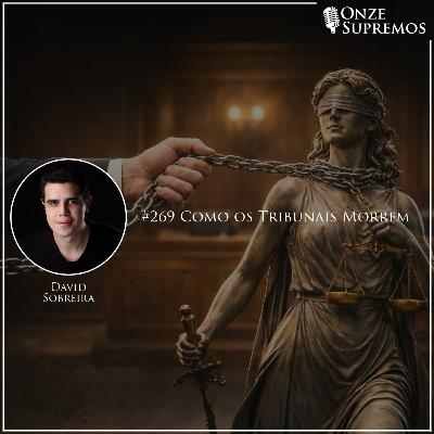 #269 Como os Tribunais Morrem (com David Sobreira) #269 Como os Tribunais Morrem (com David Sobreira)