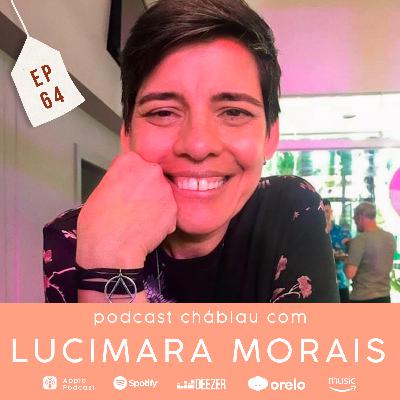 EP 64 - Lucimara Morais