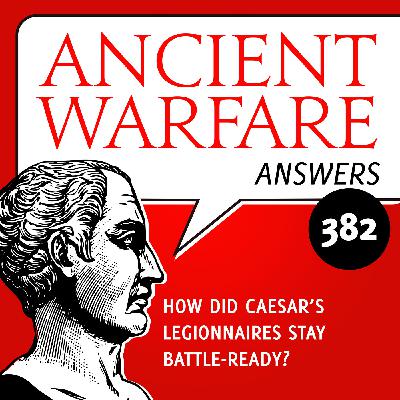 AWA382 - How Did Caesar's Legionnaires Stay Battle-Ready? AWA382 - How Did Caesar's Legionnaires Stay Battle-Ready?