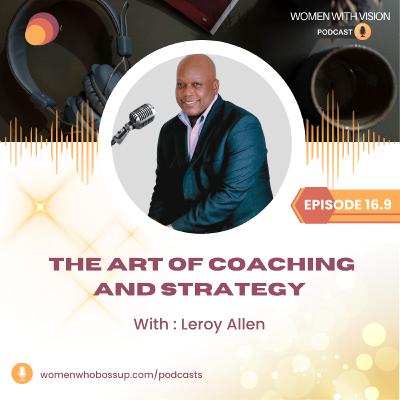 Episode 16.9 The Art of Coaching and Strategy with Leroy Allen Episode 16.9 The Art of Coaching and Strategy with Leroy Allen