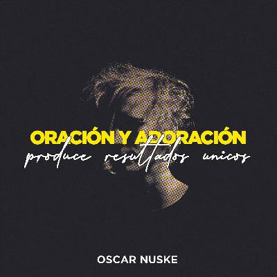 130: Genoma y GA - Oscar Nuske - Oración y adoración producen resultados únicos - 14-11-20