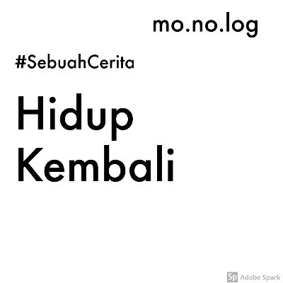 Sebuah Cerita Eps. 1 - Hidup Kembali