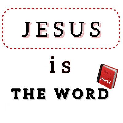 Jesus Is The Word - Part 2