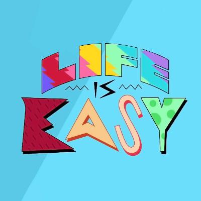 Life Is Easy  (2019-)