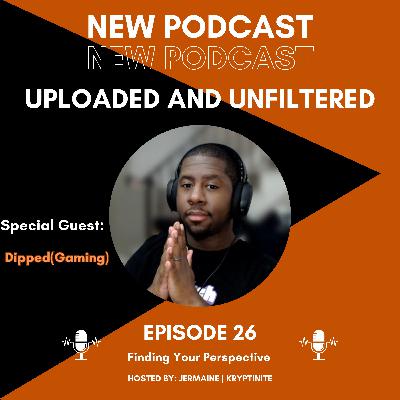 Episode 26 - Finding Your Perspective [Guest: DippedGaming]