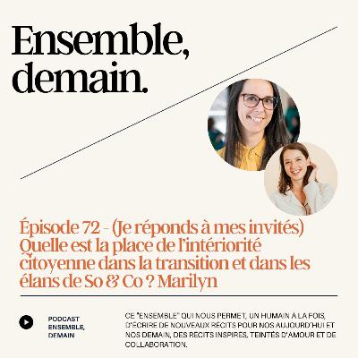 72 - (Je réponds à mes invités) Quelle est la place de l’intériorité citoyenne dans la transition et dans les élans de So & Co ? Marilyn