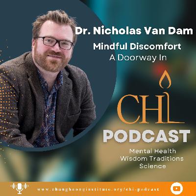 Mindful Discomfort | Dr. Nicholas Van Dam | Chung Huong Institute Podcast