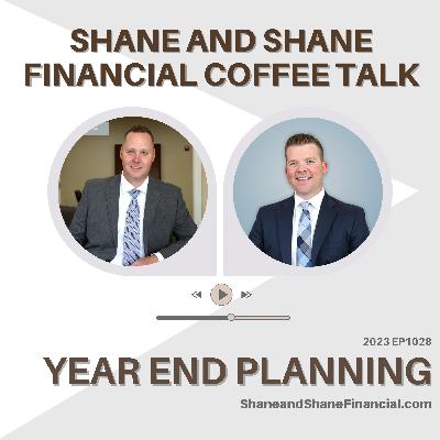 2023 EP1028 | Shane and Shane Financial | Year End Planning