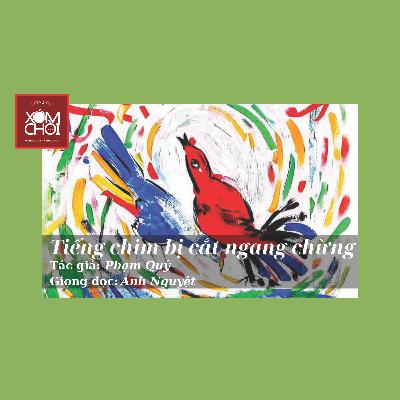 Tiếng chim bị cắt ngang chừng | Phạm Quý Tiếng chim bị cắt ngang chừng | Phạm Quý