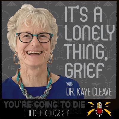 Dr. Kaye Cleave - It's a Lonely Thing, Grief