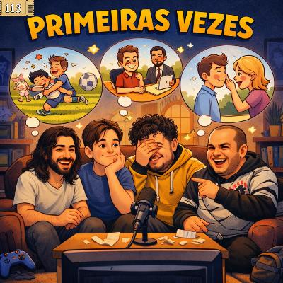 113 - Primeirras vezes