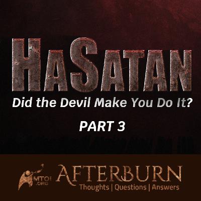 Episode 1101: Afterburn | HaSatan | Did the Devil Make You Do It? | Part 3