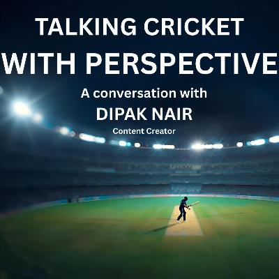 Talking Cricket with Perspective: A Conversation with Dipak Nair