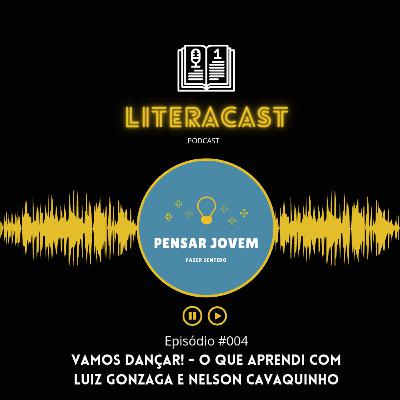 Literacast #004 - Vamos dançar! | O que aprendi com Luiz Gonzaga e Nelson Cavaquinho