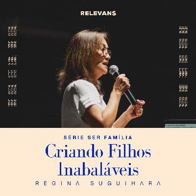 Criando Filhos Inabaláveis - Regina Suguihara Criando Filhos Inabaláveis - Regina Suguihara