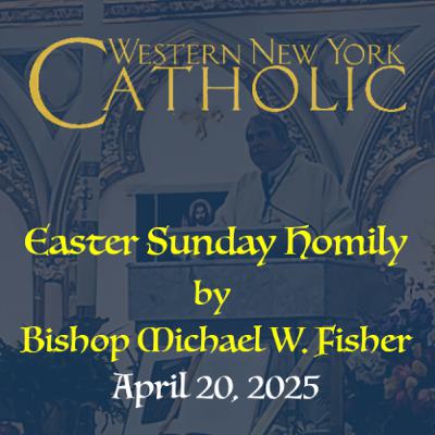 SPECIAL - April 20, 2025 - Easter Homily of Bishop Michael W. Fisher