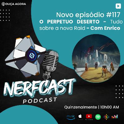 NerfCast - 117 - Tudo sobre a nova Raid - O Perpétuo Deserto - Com Enrico. NerfCast - 117 - Tudo sobre a nova Raid - O Perpétuo Deserto - Com Enrico.