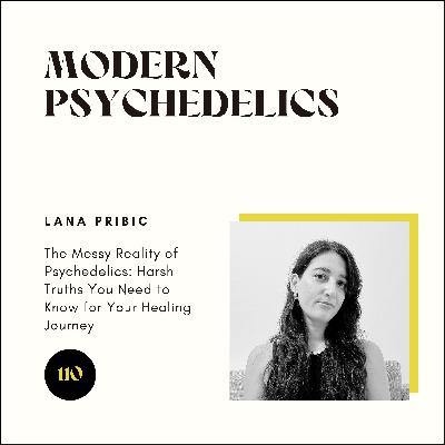 110 | The Messy Reality of Psychedelics: Harsh Truths You Need to Know for Your Healing Journey