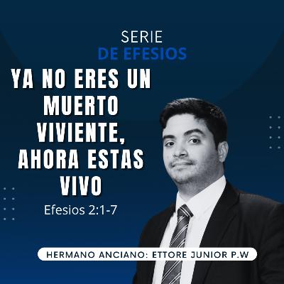 Ya no eres un muerto viviente, ahora estas Vivo | Efesios 2:1-7 | IBHV