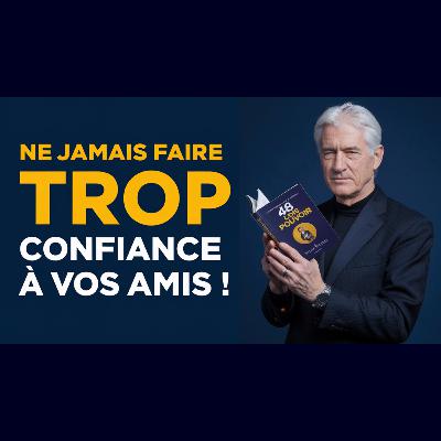 GARE aux AMIS ! - Les LOIS du POUVOIR révèlent TOUT !