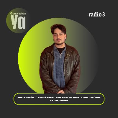 Generación Ya - "Epifanía" con Israel Merino | Dantz Network Congress - 03/03/26
