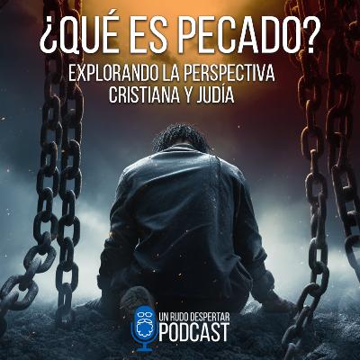 Explorando el concepto de PECADO en el CRISTIANISMO y JUDAÍSMO  URD Podcast #148